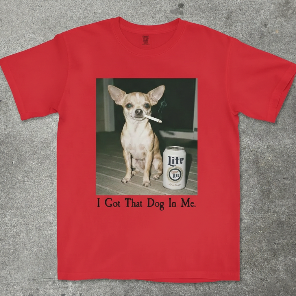 I Got That Dog In Me | Funny Chihuahua Smoking Beer T-Shirt