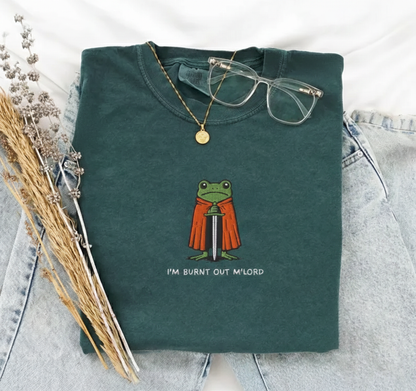 I’m Burnt Out M’Lord T-Shirt, Funny Knight Frog Tee, Embroidered Comfort Colors 1717, DnD Nerd Shirt, Renaissance Faire Gift