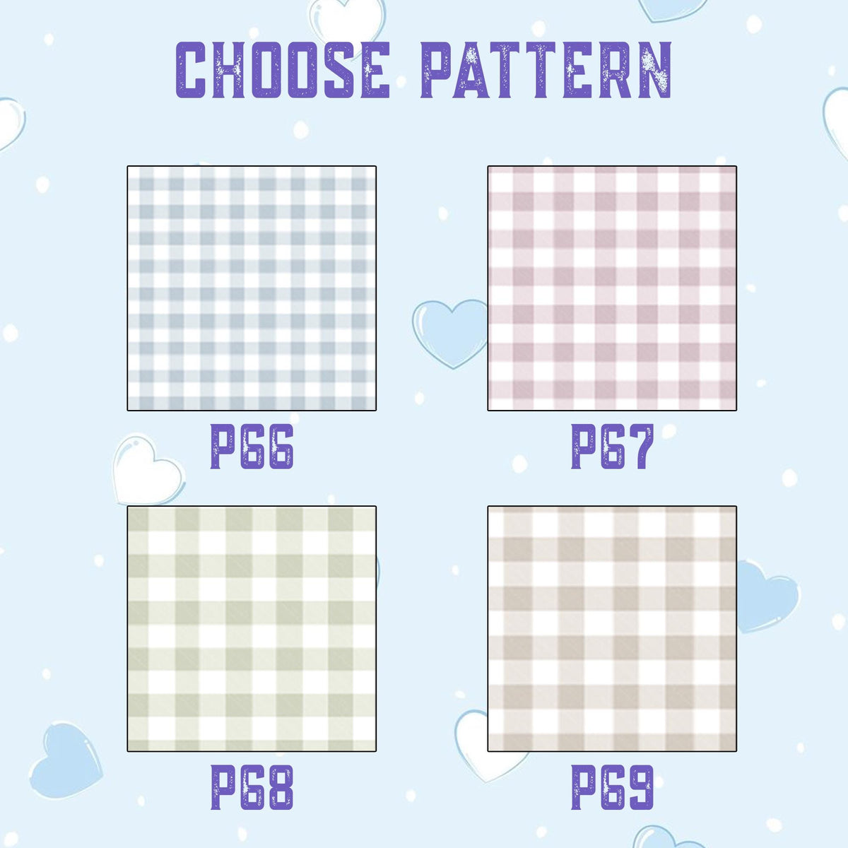 A light blue background with white hearts and four square gingham patterns labeled P66, P67, P68, and P69. The patterns feature light blue, dusty pink, sage green, and beige checkered designs with the text CHOOSE PATTERN at the top.
