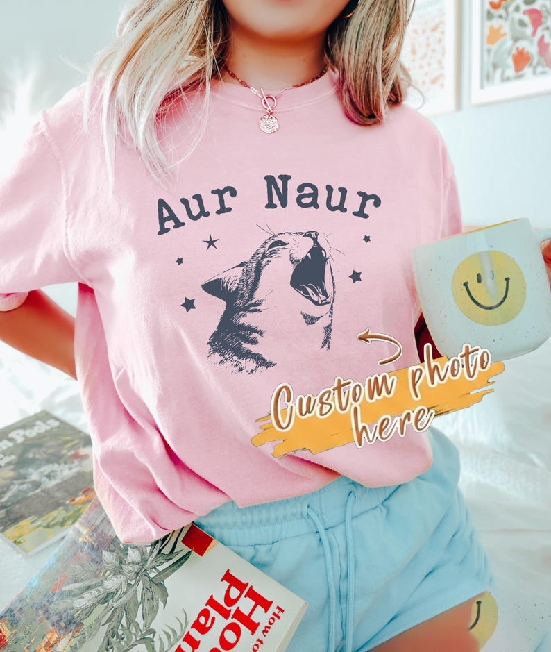 Aur Naur Cat T-shirt, Funny Women's Sweatshirt, Cute Cat Mama Shirt, Silly Cat Meme Crewneck, Humorous Mom Gift, Retro Cat Lover Tee