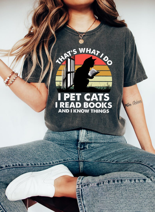 Cats And Books T-shirt, Reader Cat Shirt, That's What I Do I Pet Cats I Read Books And I Know Things Sweatshirt, Bookworm Cat Owner Gift