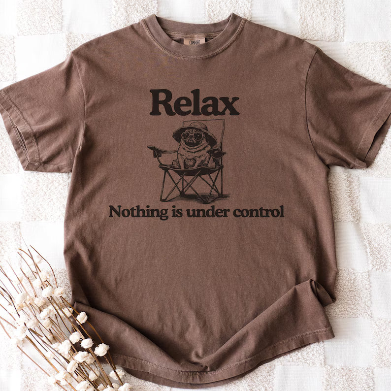 Relax Nothing Is Under Control Pug Shirt - Funny Vintage Pug In A Camp Chair Tee - Gift For Pug Moms