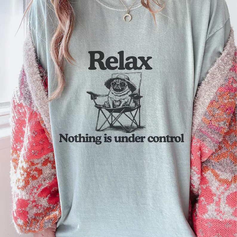 Relax Nothing Is Under Control Pug Shirt - Funny Vintage Pug In A Camp Chair Tee - Gift For Pug Moms