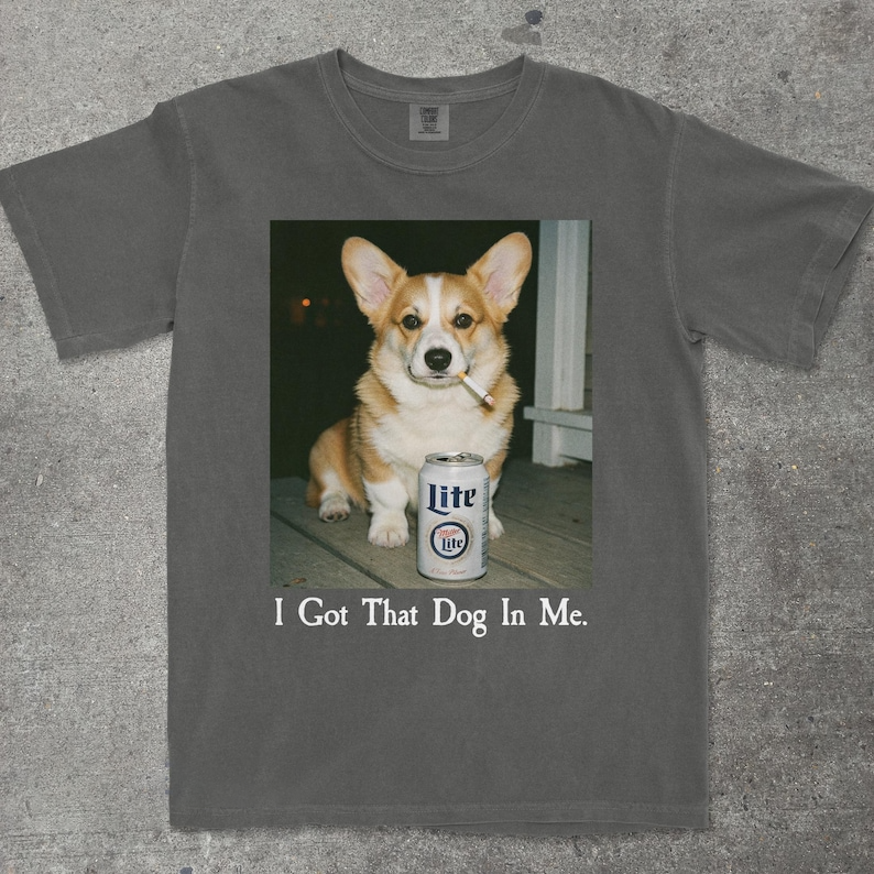 I Got That Dog In Me, Corgi Shirt, Corgi Mom, Funny Dog Shirt, Dog Lover Gift, Funny Meme Shirt, Vintage Comfort Colors® T-Shirt