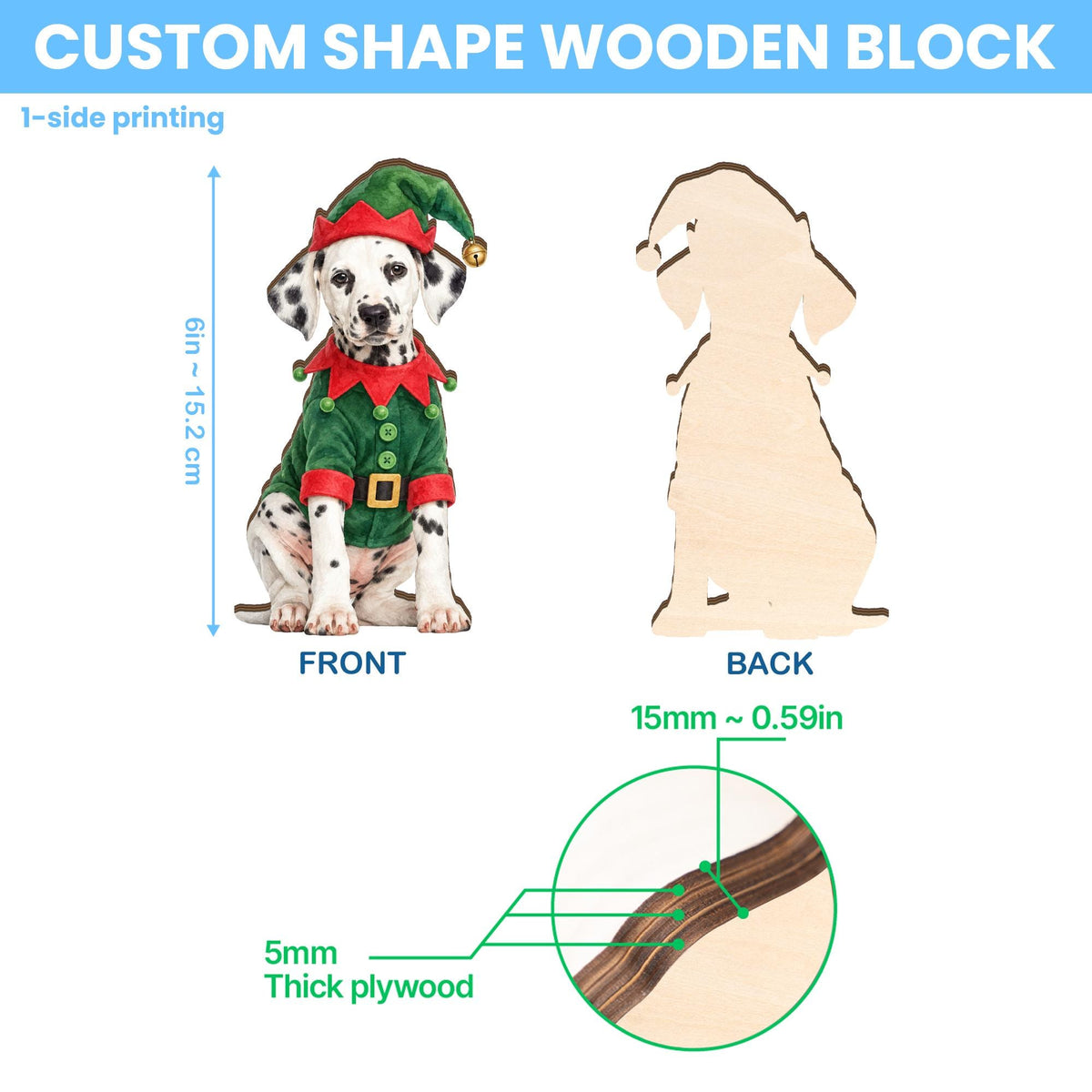 A custom shape wooden block featuring a Dalmatian dog wearing a green and red elf costume with a bell. The block has 1-side printing, measures 6 inches in height, and is made of 5mm thick plywood, as shown in the product diagram.