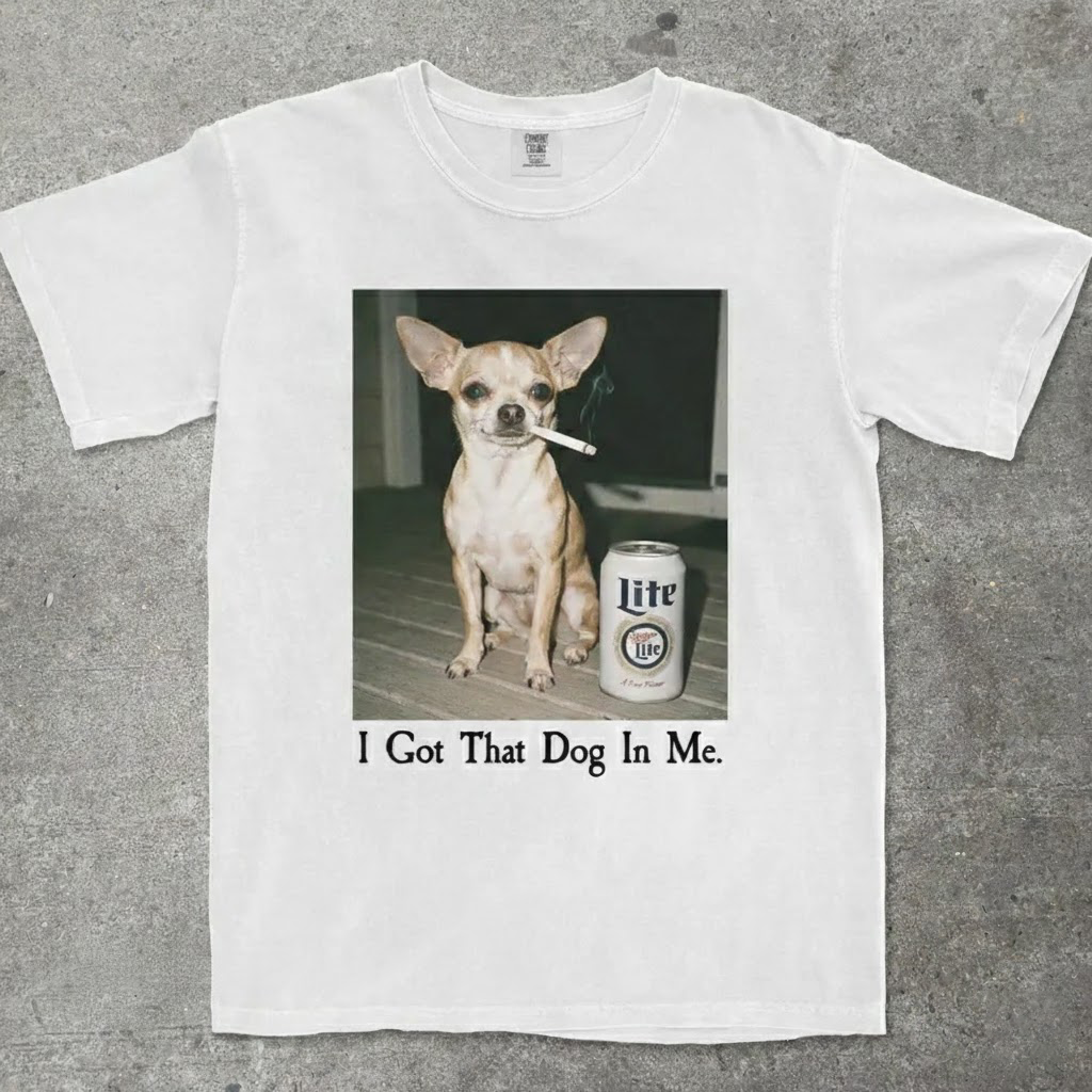 I Got That Dog In Me | Funny Chihuahua Smoking Beer T-Shirt